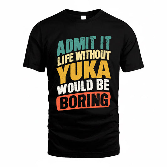 YUE TP88-K4-229–Personalized Funny Quote Apparel “Life Without NAME Would Be Boring”