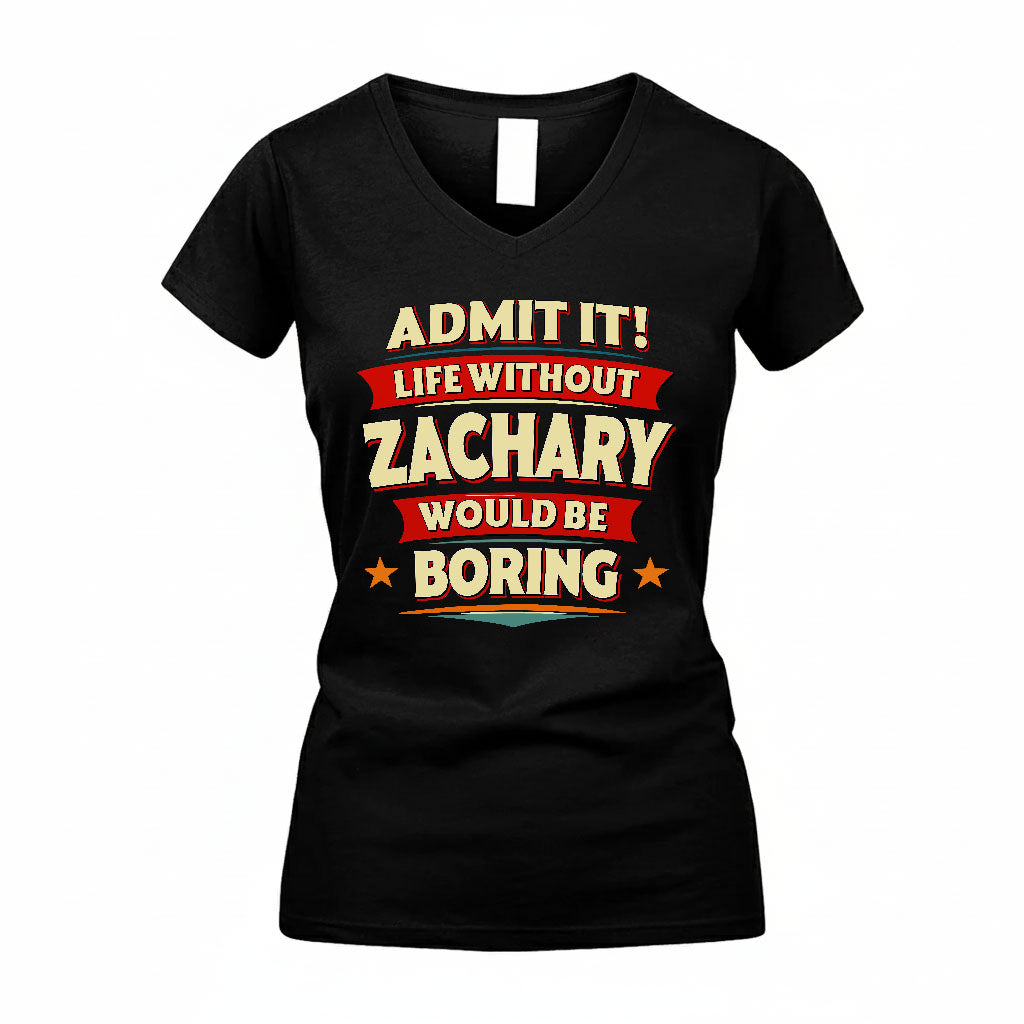 ZACHARY HH88-K2-106–Personalized Funny Quote Apparel “Life Without NAME Would Be Boring”