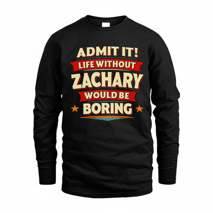 ZACHARY HH88-K2-106–Personalized Funny Quote Apparel “Life Without NAME Would Be Boring”