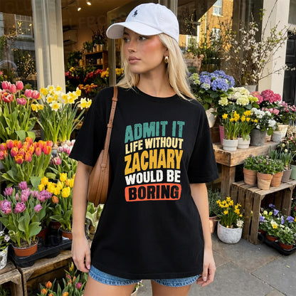 ZACHARY TP88-K4-229–Personalized Funny Quote Apparel “Life Without NAME Would Be Boring”