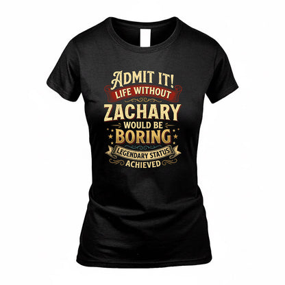ZACH TP65-K5-268–Personalized Funny Quote Apparel “Life Without NAME Would Be Boring”