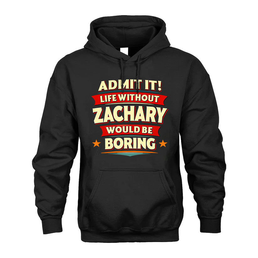 ZACHARY HH88-K2-106–Personalized Funny Quote Apparel “Life Without NAME Would Be Boring”