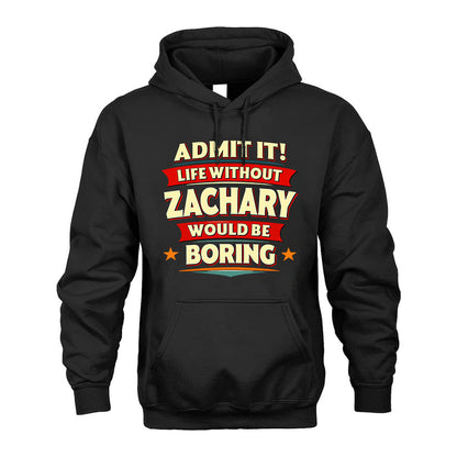 ZACHARY HH88-K2-106–Personalized Funny Quote Apparel “Life Without NAME Would Be Boring”