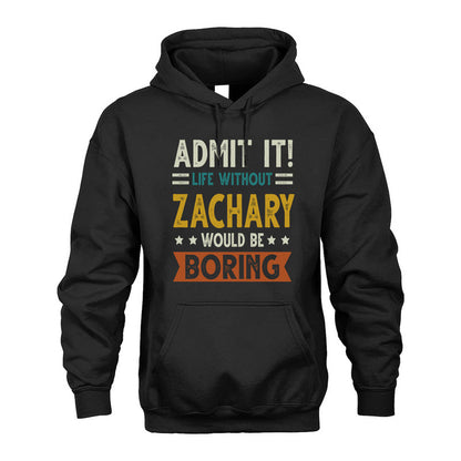 ZACHARY HH88-K2–Personalized Funny Quote Apparel “Life Without NAME Would Be Boring”