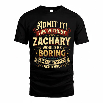 ZACH TP65-K5-268–Personalized Funny Quote Apparel “Life Without NAME Would Be Boring”