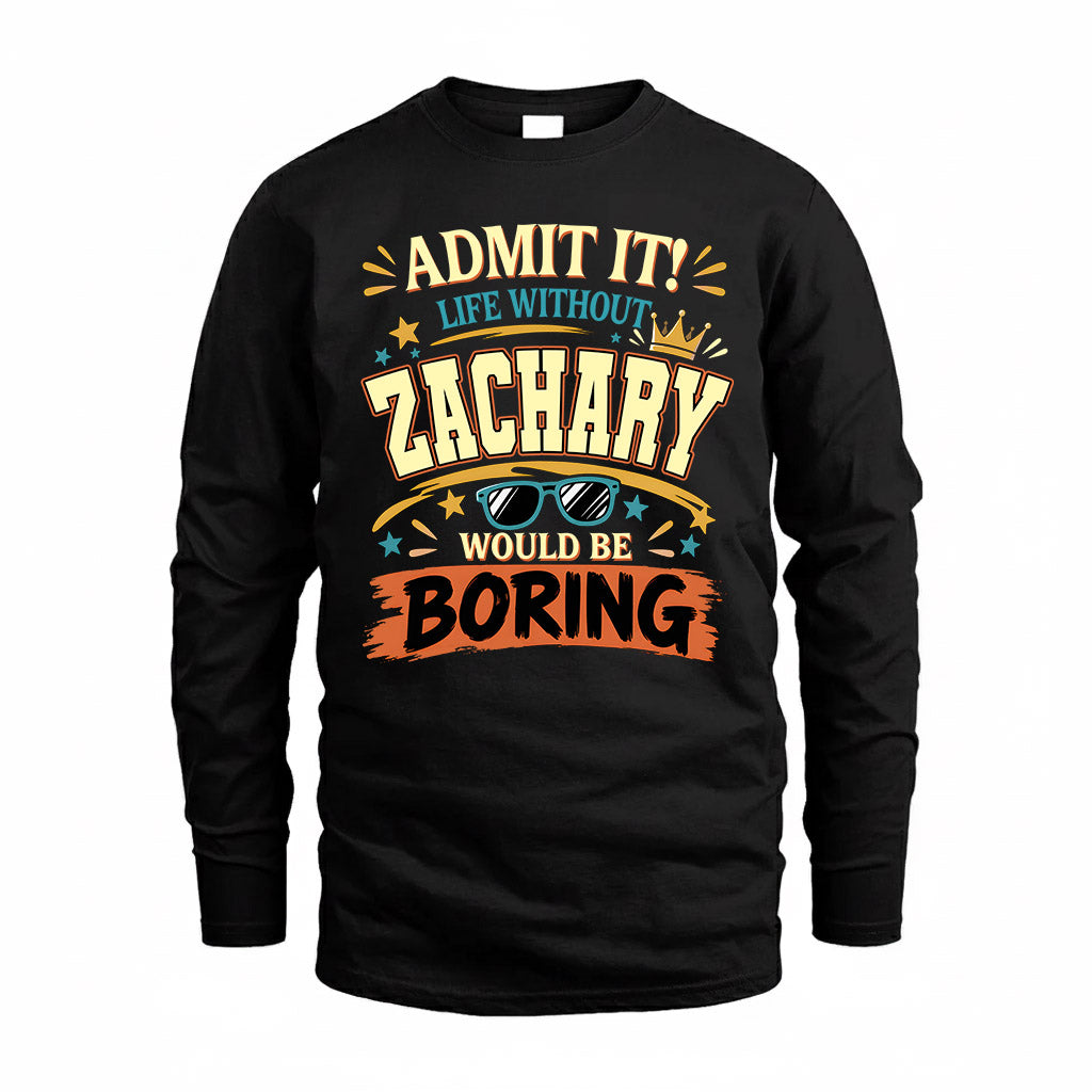 ZACHARY HH F005 Life Without You Would Be Boring Funny T-Shirt