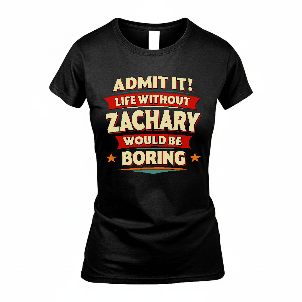 ZACHARY HH88-K2-106–Personalized Funny Quote Apparel “Life Without NAME Would Be Boring”