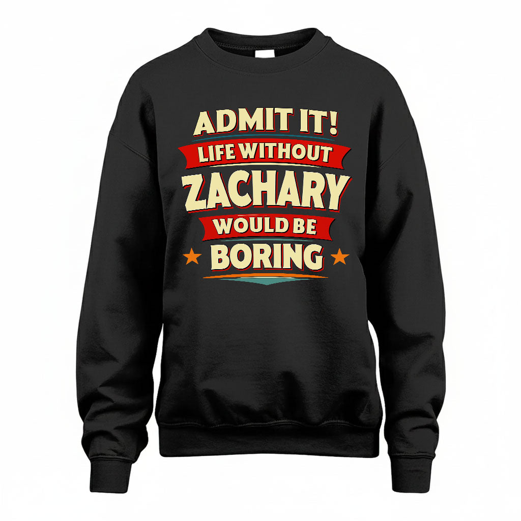 ZACHARY HH88-K2-106–Personalized Funny Quote Apparel “Life Without NAME Would Be Boring”