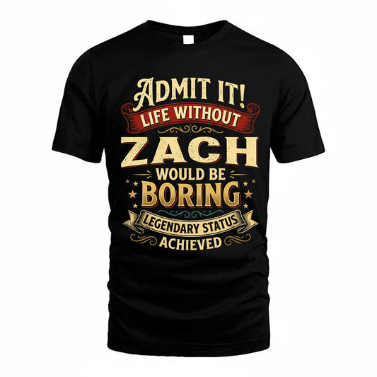 ZACK TP65-K5-268–Personalized Funny Quote Apparel “Life Without NAME Would Be Boring”