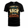 ZACH HH F005 Life Without You Would Be Boring Funny T-Shirt