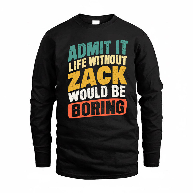 ZACHARY TP88-K4-229–Personalized Funny Quote Apparel “Life Without NAME Would Be Boring”