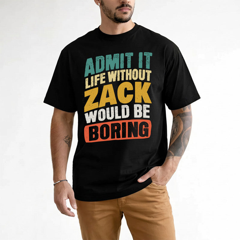 ZACHARY TP88-K4-229–Personalized Funny Quote Apparel “Life Without NAME Would Be Boring”