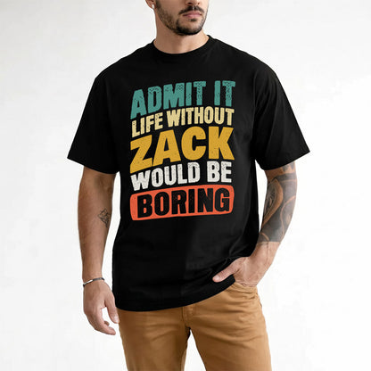 ZACHARY TP88-K4-229–Personalized Funny Quote Apparel “Life Without NAME Would Be Boring”