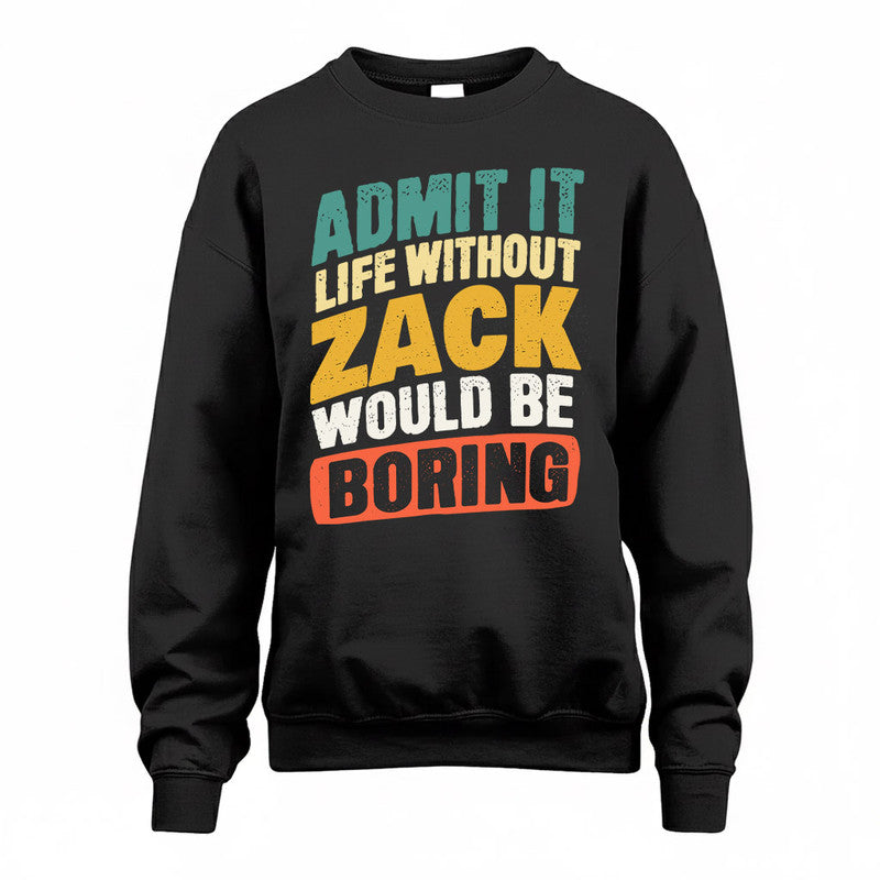 ZACHARY TP88-K4-229–Personalized Funny Quote Apparel “Life Without NAME Would Be Boring”