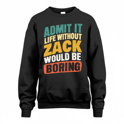 ZACHARY TP88-K4-229–Personalized Funny Quote Apparel “Life Without NAME Would Be Boring”