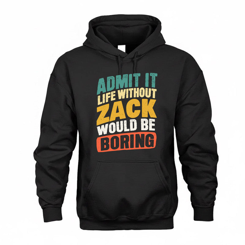ZACHARY TP88-K4-229–Personalized Funny Quote Apparel “Life Without NAME Would Be Boring”