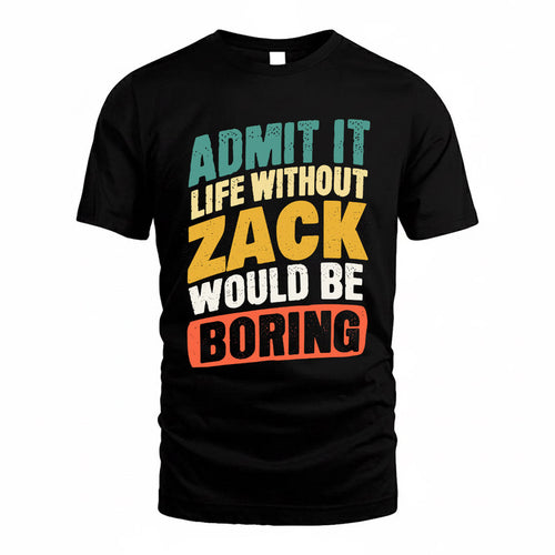 ZACHARY TP88-K4-229–Personalized Funny Quote Apparel “Life Without NAME Would Be Boring”