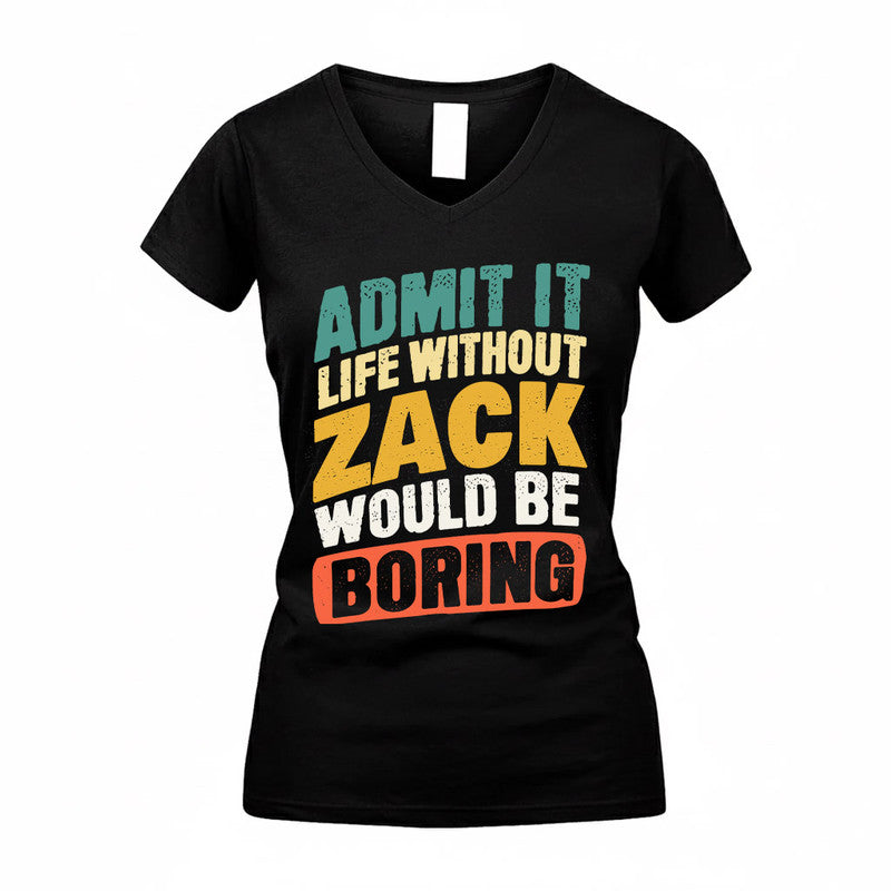 ZACHARY TP88-K4-229–Personalized Funny Quote Apparel “Life Without NAME Would Be Boring”