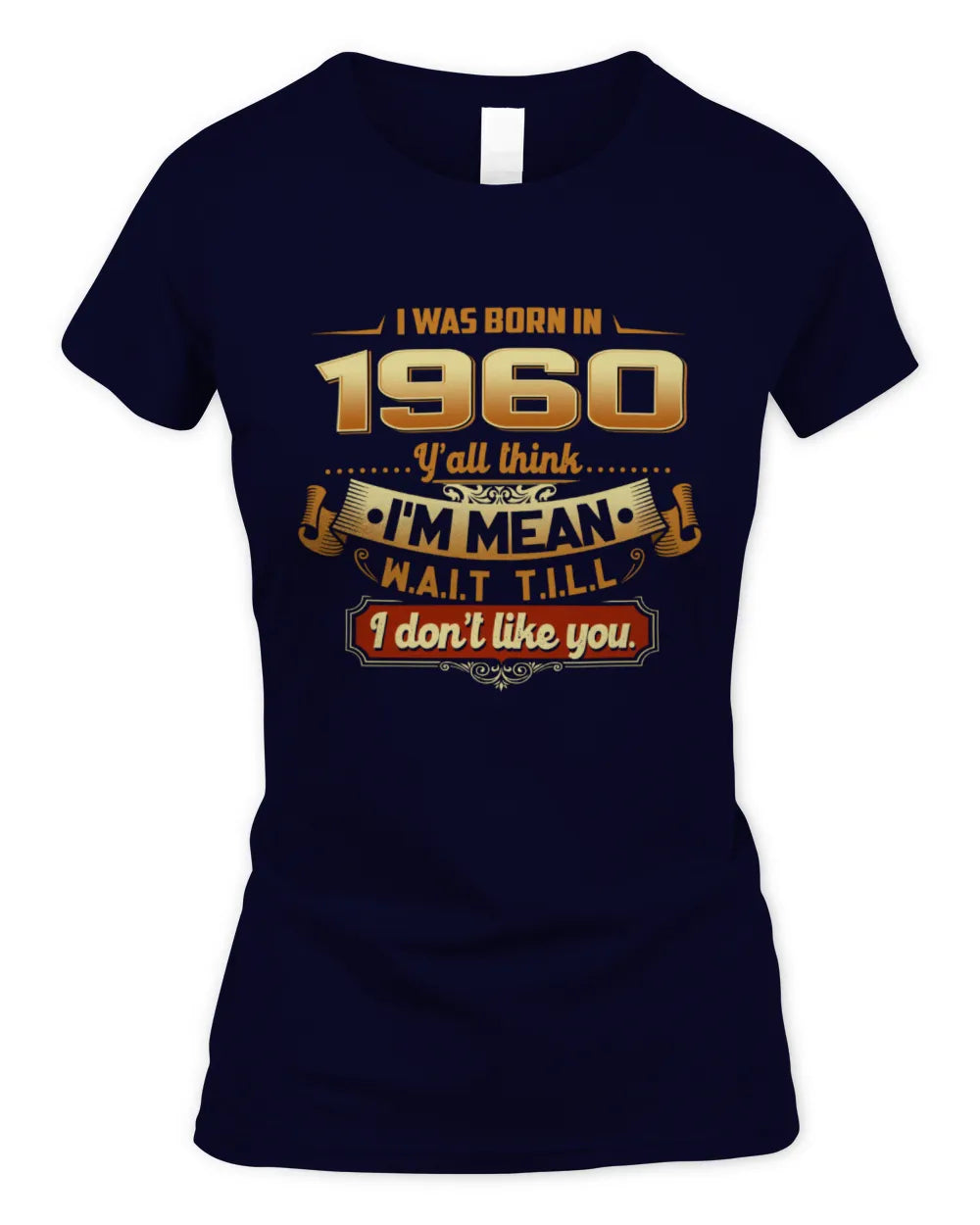 1960 HH89-K2 – Funny Birth Year Attitude Quote T-Shirt - Women's Standard T-Shirt - Navy