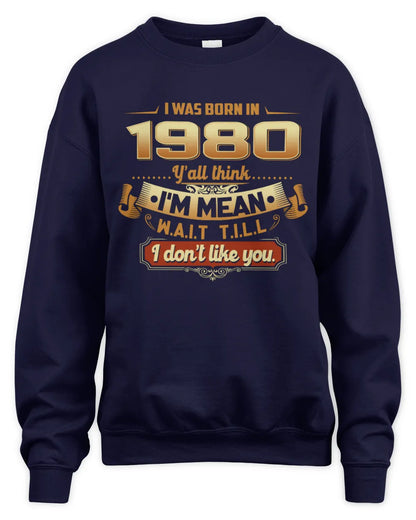 1980 HH89-K2 – Funny Birth Year Attitude Quote T-Shirt - Unisex Sweatshirt - Navy