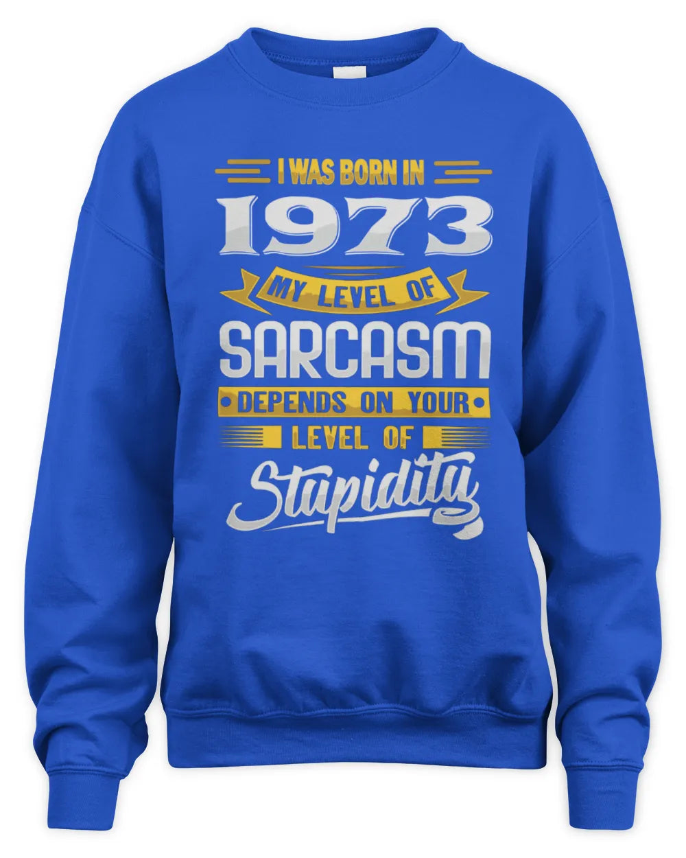 1973 HH88-K2 – Funny Birth Year Sarcasm Quote T-Shirt - Unisex Sweatshirt - Royal
