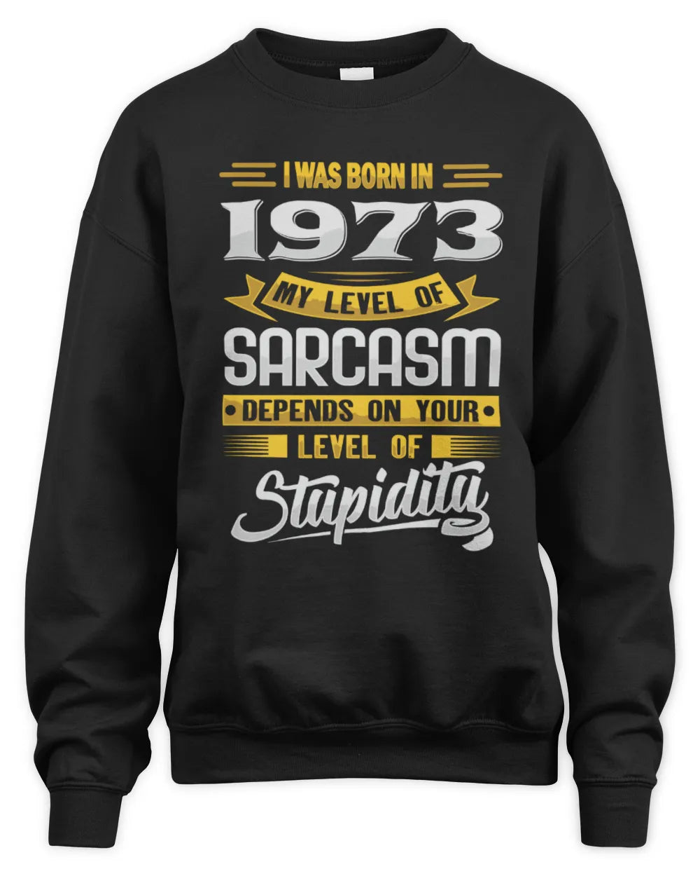 1973 HH88-K2 – Funny Birth Year Sarcasm Quote T-Shirt - Unisex Sweatshirt - Black