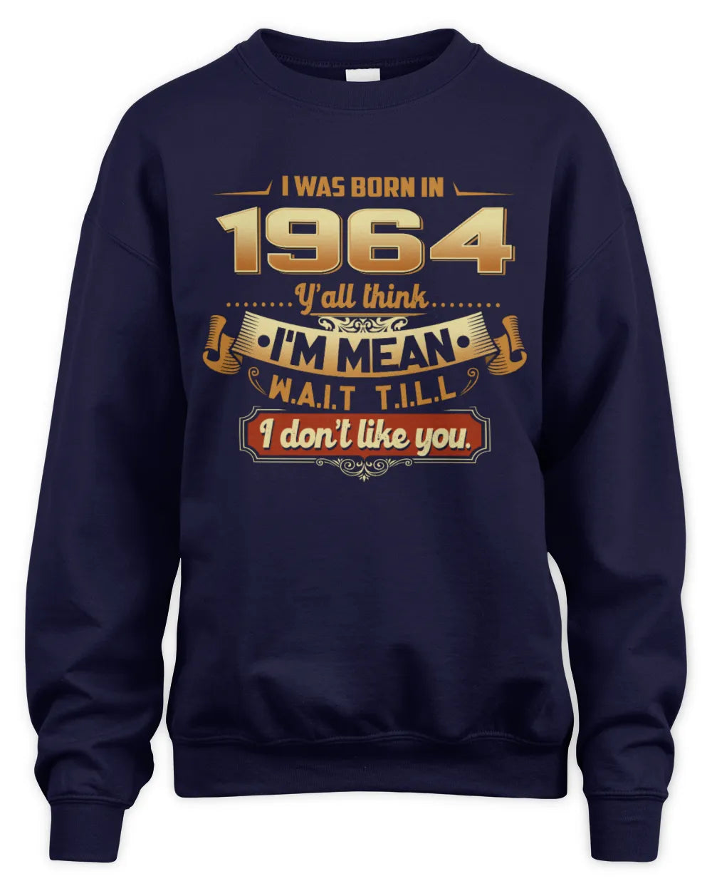 1964 HH89-K2 – Funny Birth Year Attitude Quote T-Shirt - Unisex Sweatshirt - Navy