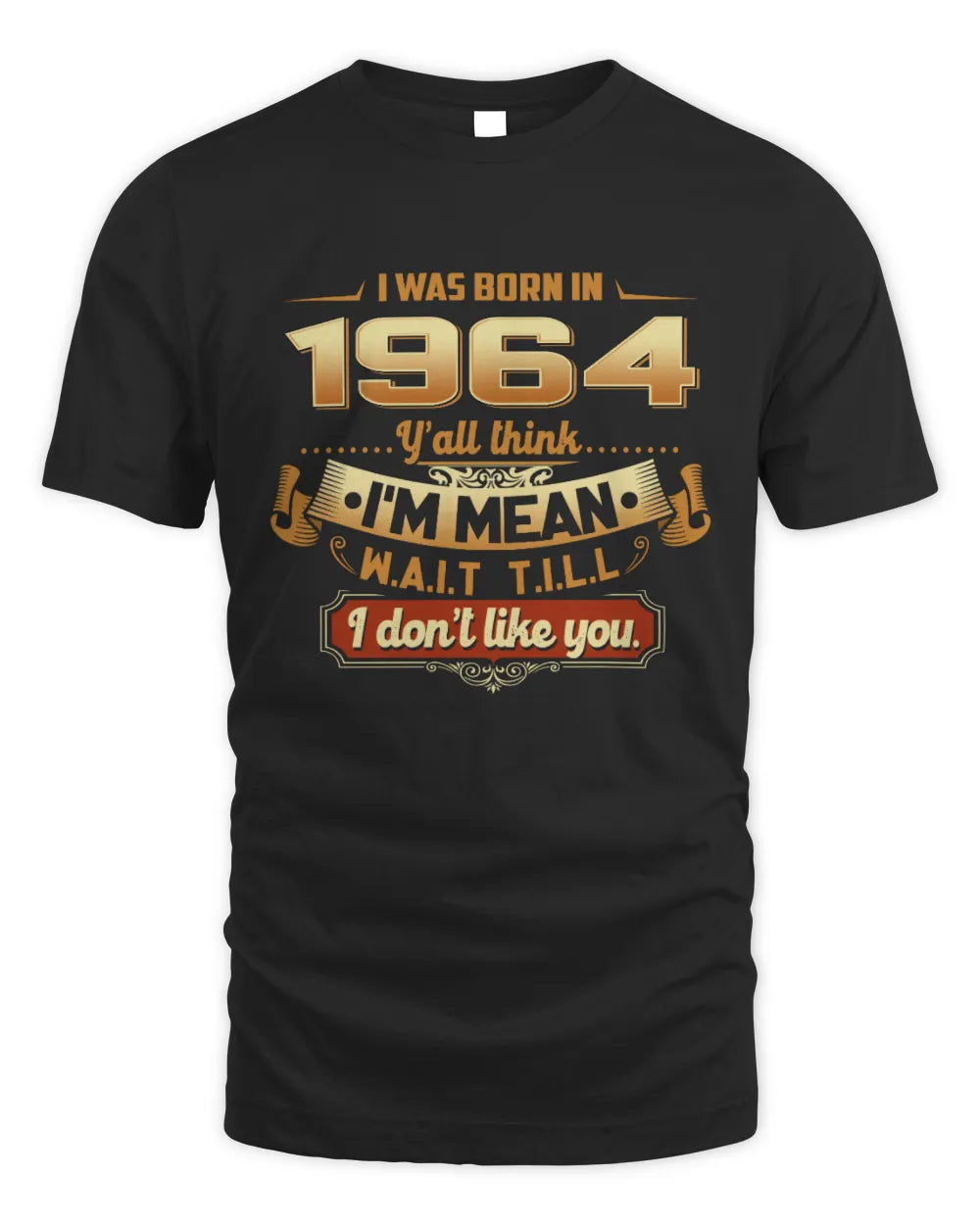 1964 HH89-K2 – Funny Birth Year Attitude Quote T-Shirt - Unisex Standard T-Shirt - Black