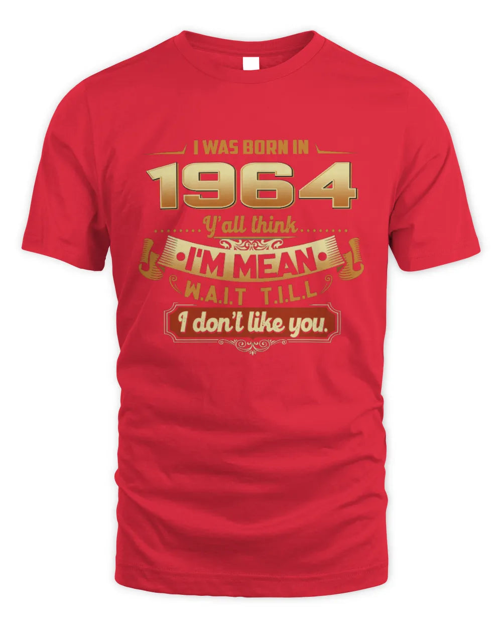 1964 HH89-K2 – Funny Birth Year Attitude Quote T-Shirt - Unisex Standard T-Shirt - Red