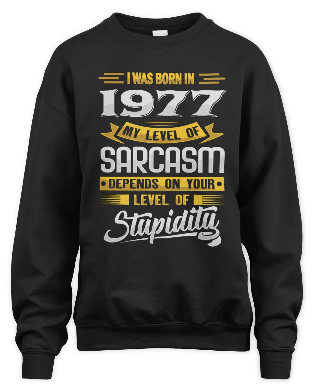 1977 HH88-K2 – Funny Birth Year Sarcasm Quote T-Shirt - Unisex Sweatshirt - Black