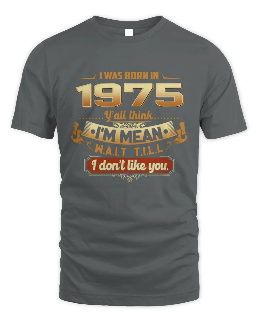 1975 HH89-K2 – Funny Birth Year Attitude Quote T-Shirt - Unisex Standard T-Shirt - Charcoal
