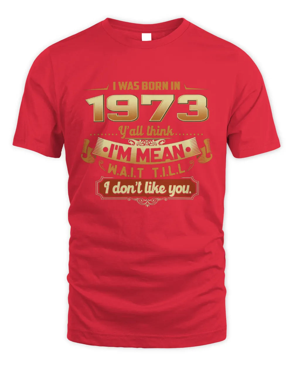 1973 HH89-K2 – Funny Birth Year Attitude Quote T-Shirt - Unisex Standard T-Shirt - Red