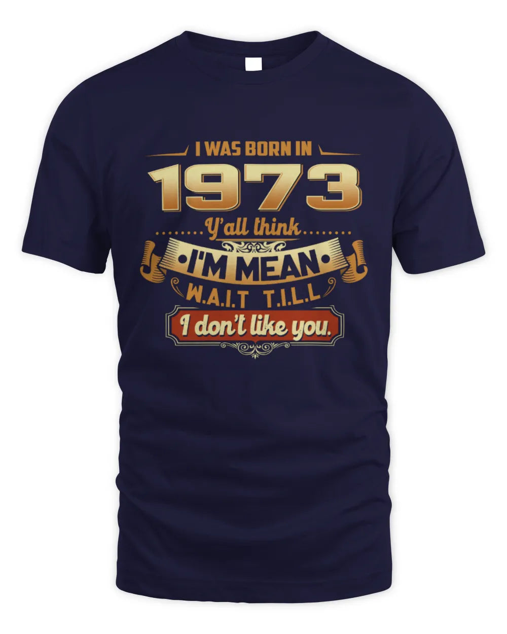 1973 HH89-K2 – Funny Birth Year Attitude Quote T-Shirt - Unisex Standard T-Shirt - Navy