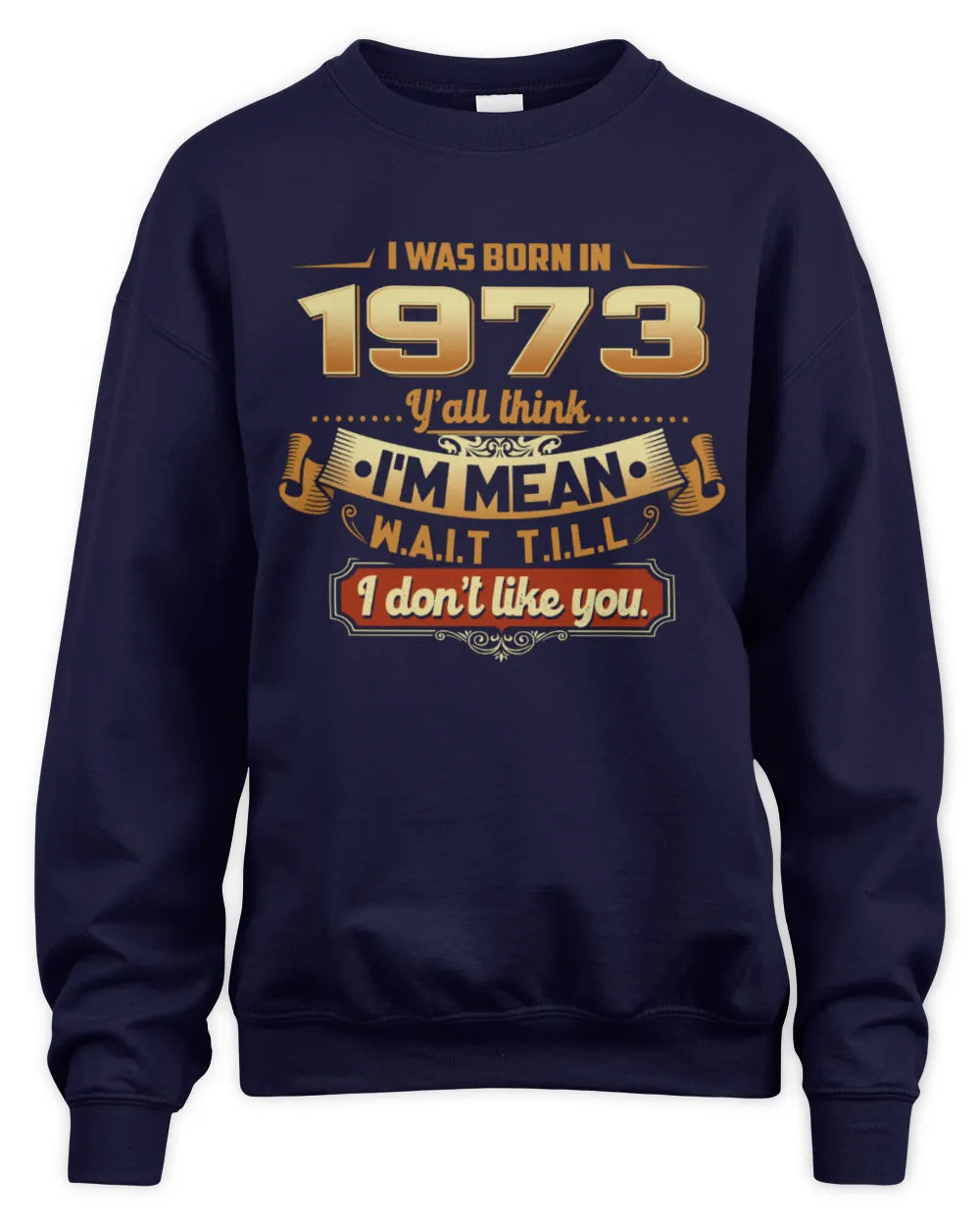 1973 HH89-K2 – Funny Birth Year Attitude Quote T-Shirt - Unisex Sweatshirt - Navy