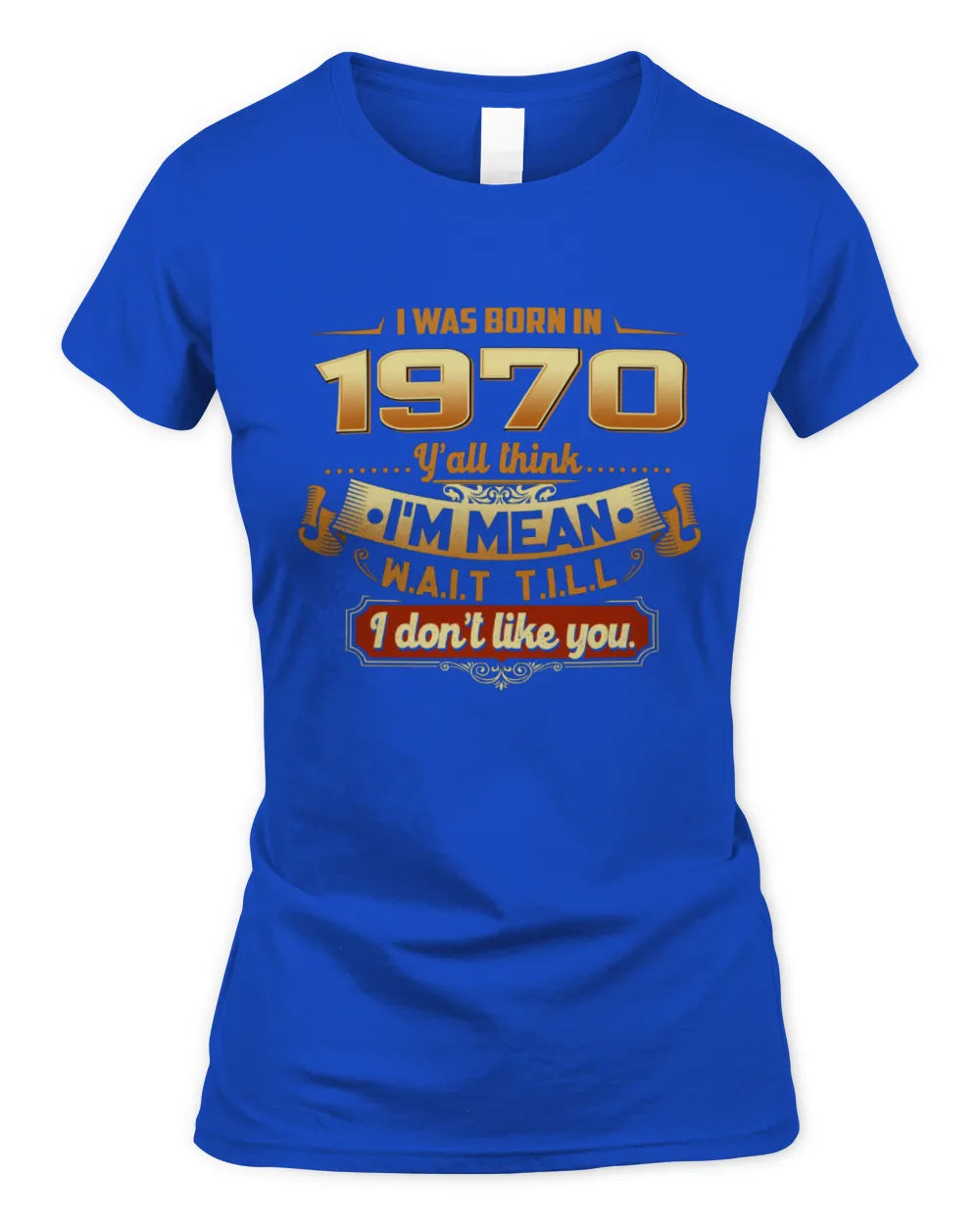 1970 HH89-K2 – Funny Birth Year Attitude Quote T-Shirt - Women's Standard T-Shirt - Royal