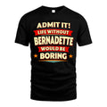 BERNADETTE HH88-K2-106–Personalized Funny Quote Apparel “Life Without NAME Would Be Boring”