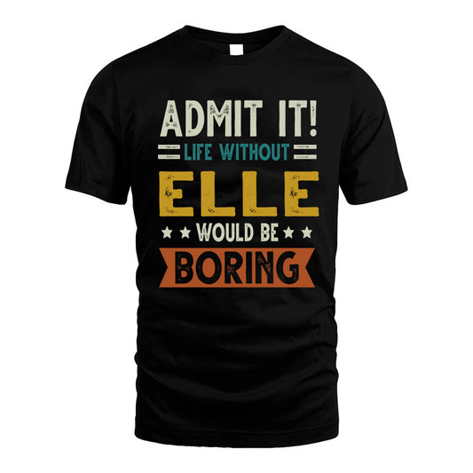 BROUGH HH88-K2–Personalized Funny Quote Apparel “Life Without NAME Would Be Boring”