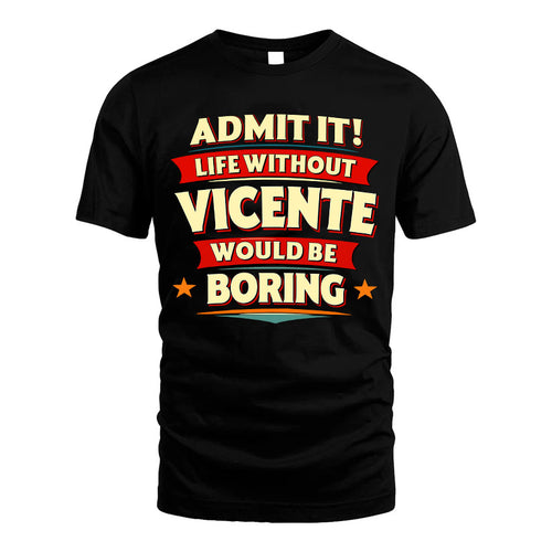 VICENTE HH88-K2-106–Personalized Funny Quote Apparel “Life Without NAME Would Be Boring”