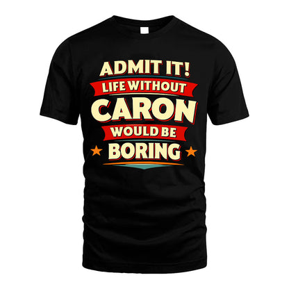 CARON HH88-K2-106–Personalized Funny Quote Apparel “Life Without NAME Would Be Boring”