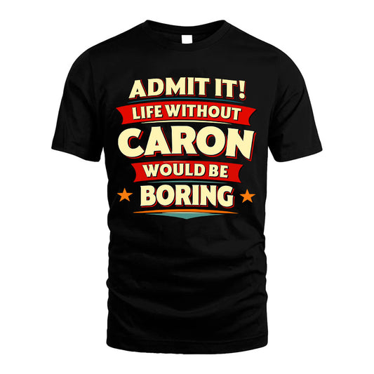 CARON HH88-K2-106–Personalized Funny Quote Apparel “Life Without NAME Would Be Boring”