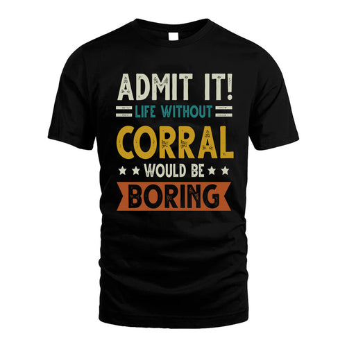 CORRAL HH88-K2–Personalized Funny Quote Apparel “Life Without NAME Would Be Boring”