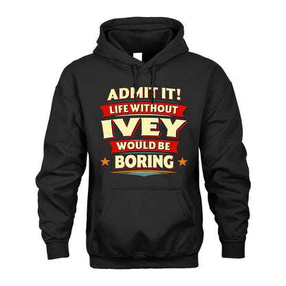 IVEY HH88-K2-106–Personalized Funny Quote Apparel “Life Without NAME Would Be Boring”