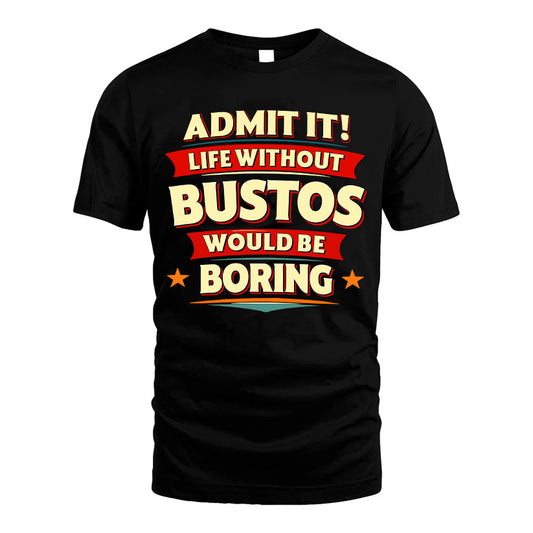 BUSTOS HH88-K2-106–Personalized Funny Quote Apparel “Life Without NAME Would Be Boring”