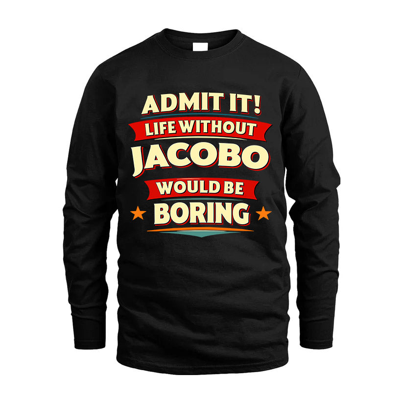 JACOBO HH88-K2-106–Personalized Funny Quote Apparel “Life Without NAME Would Be Boring”