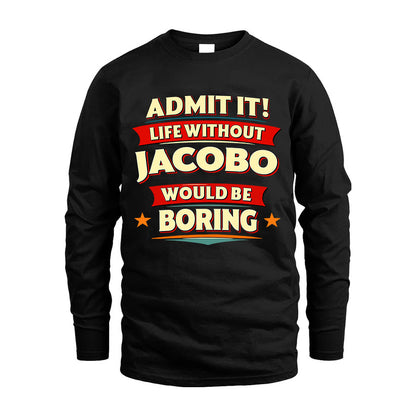 JACOBO HH88-K2-106–Personalized Funny Quote Apparel “Life Without NAME Would Be Boring”