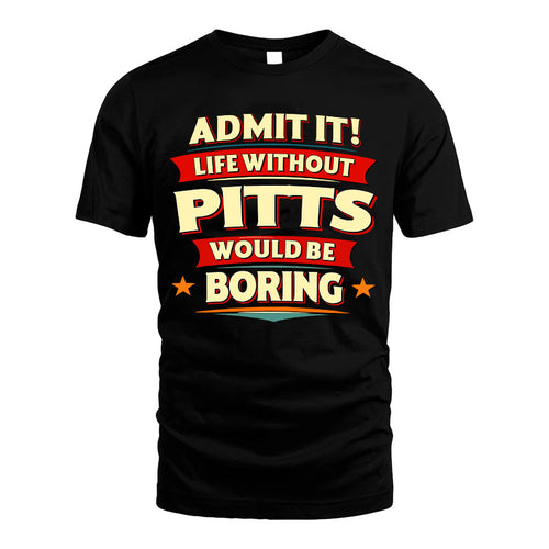 PITTS HH88-K2-106–Personalized Funny Quote Apparel “Life Without NAME Would Be Boring”
