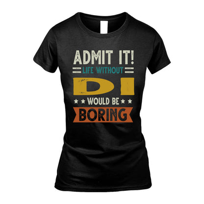 DI HH88-K2–Personalized Funny Quote Apparel “Life Without NAME Would Be Boring”