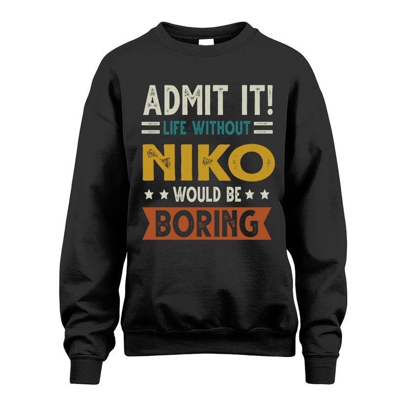 NIKO HH88-K2–Personalized Funny Quote Apparel “Life Without NAME Would Be Boring”