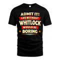 WHITLOCK HH88-K2-106–Personalized Funny Quote Apparel “Life Without NAME Would Be Boring”