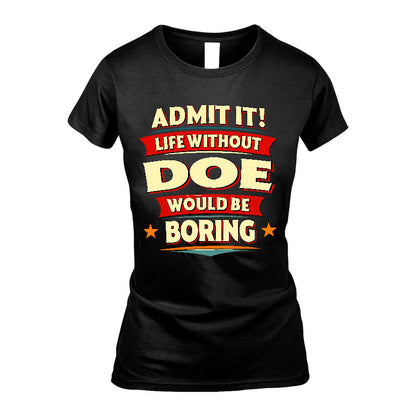 DOE HH88-K2-106–Personalized Funny Quote Apparel “Life Without NAME Would Be Boring”